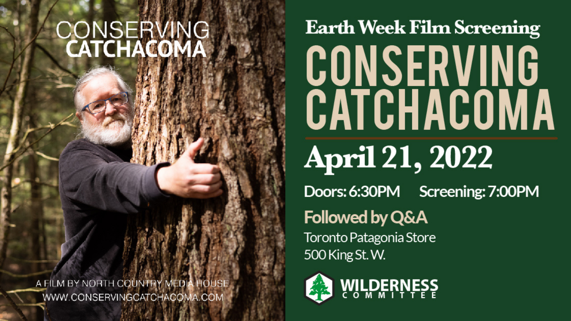 A picture of a man with white hair and a beard hugging a tree. Text on the image reads: Conserving Catchacoma, a film by North Country Media House. Earth Week film screening Conserving Catchacoma. April 21, 2022. Doors: 6:30PM Screening: 7:00PM. Followed by Q&A. Toronto Pantagonia Store. 500 King St. W. There is a logo of the Wilderness Committee at the bottom of the picture. End of image description.