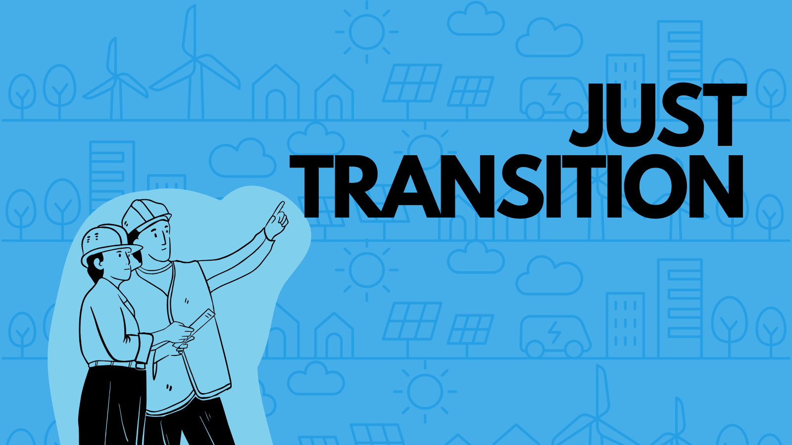 An illustration of two workers pointing towards text that says "Just Transition". End of image description.