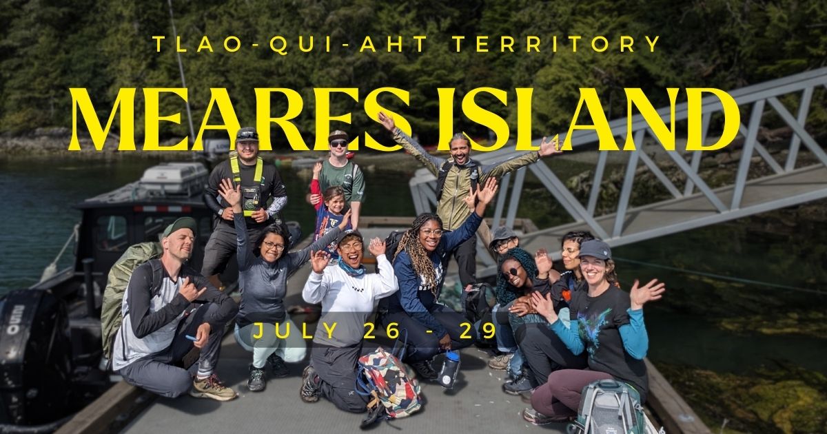 A group of people posing on a pier. Text over the image says "Tlao-qui-aht territory. MEARES ISLAND. July 26 - 29." End of image description. 